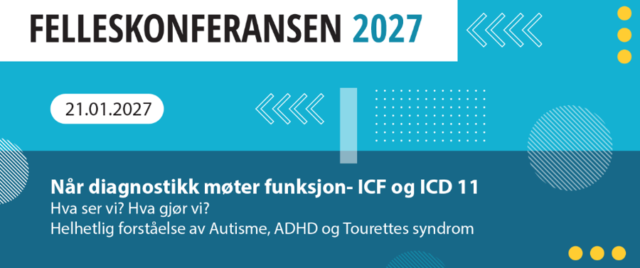 Banner for Felleskonferansen 2027 med tema Når diagnostikk møter funksjon- ICF og ICD 11. Kva ser vi?format=webp& Kva gjør vi? Helhetleg forståelse av Autisme, ADHD og Tourettes syndrom